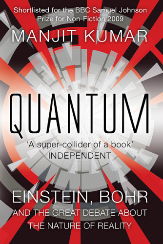 Quantum: Einstein, Bohr and the Great Debate about the Nature of Reality