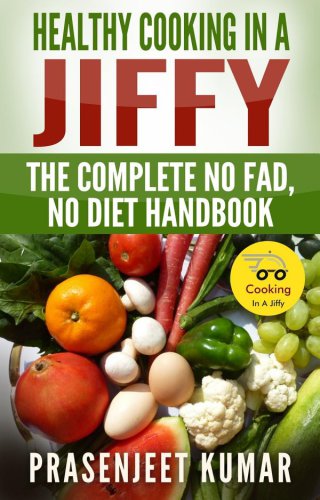 Healthy Cooking In A Jiffy: The Complete No Fad, No Diet Handbook