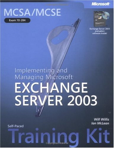 MCSA/MCSE Self-Paced Training Kit (Exam 70-284): Implementing and Managing Microsoft Exchange Server 2003