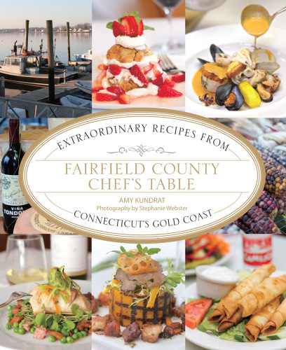 Fairfield County chef's table: extraordinary recipes from Connecticut's Gold Coast