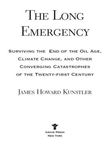 The Long Emergency: Surviving The End Of Oil, Climate Change, And Other Converging Catastrophes Of The Twenty-First Cent