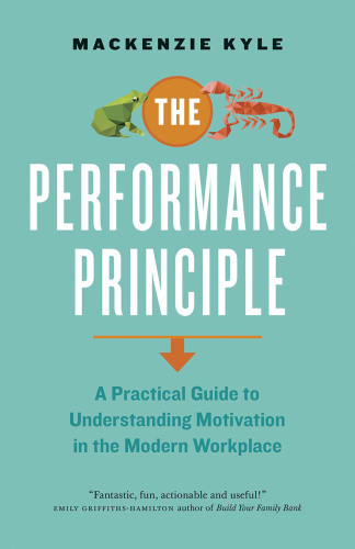The performance principle: a practical guide to understanding motivation in the modern workplace