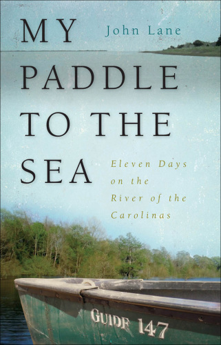 My paddle to the sea: eleven days on the river of the Carolinas