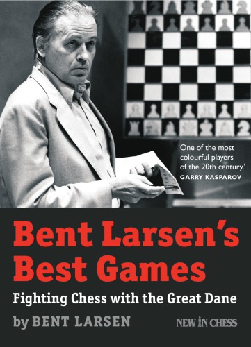 Bent Larsen's best games: fighting chess with the great Dane