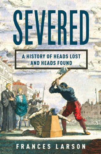 Severed: a history of heads lost and found