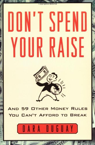 Don't Spend Your Raise : And 59 Other Money Rules You Can't Afford to Break