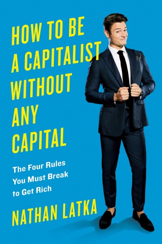 How to be a capitalist without any capital: the four rules you must break to get rich