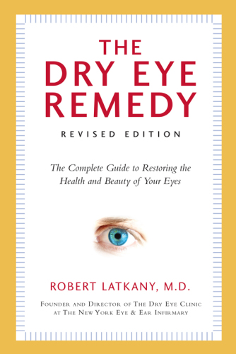 The dry eye remedy: the complete guide to restoring the health and beauty of your eyes