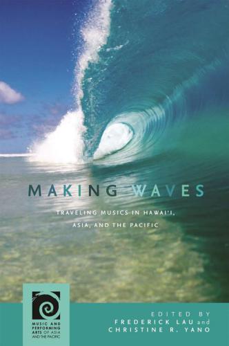 Making waves: traveling musics in Hawaiʻi, Asia, and the Pacific