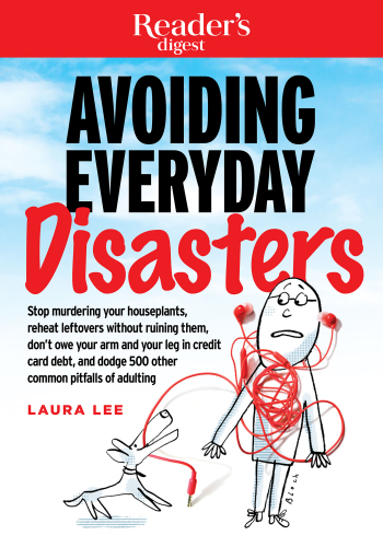 Avoiding everyday disasters: stop murdering your houseplants, reheat leftovers without ruining them, don't owe your arm and leg in credit card debt, and dodge 500 other common pitfalls of adulting