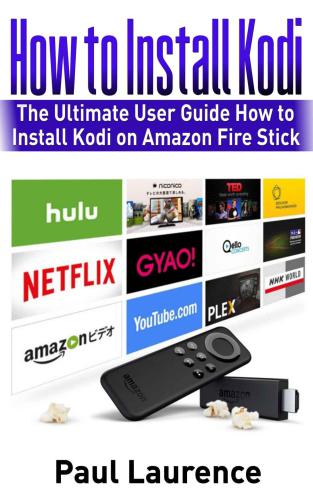 How to Install Kodi on Firestick: The Ultimate User Guide How to Install Kodi on Amazon Fire Stick