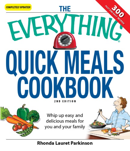 The everything quick meals cookbook: whip up easy and delicious meals for you and your family