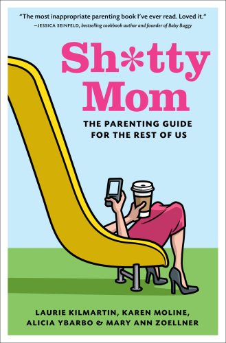 Sh*tty mom: the parenting guide for the rest of us