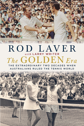 The Golden Era: the Extraordinary Two Decades When Australians Ruled the Tennis World