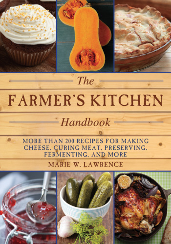 The farmer's kitchen handbook: more than 200 recipes for making cheese, curing meat, preserving, fermenting, and more