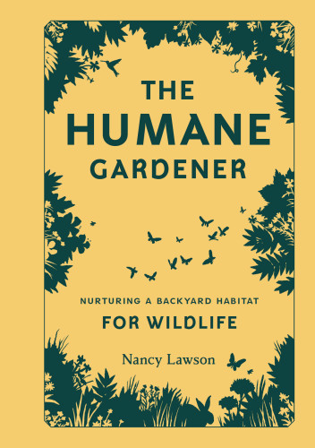 The humane gardener: nurturing a backyard habitat for wildlife