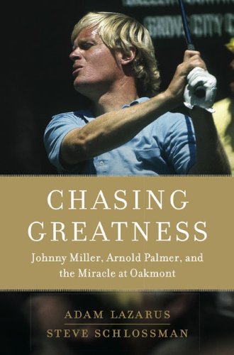 Chasing greatness: johnny miller, arnold palmer, and the miracle at oakmont