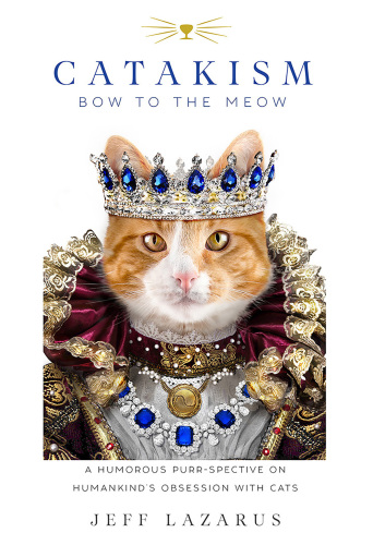 Catakism: bow to the meow: a humorous purr-spective on humankind's obsession with cats