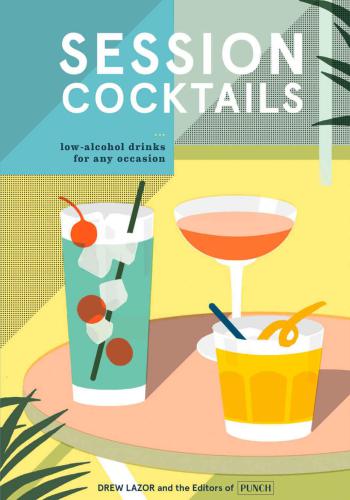 Session Cocktails – Low-Alcohol Drinks for Any Occasion