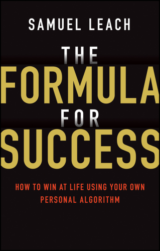 The formula for success: how to win at life using your own personal algorithm