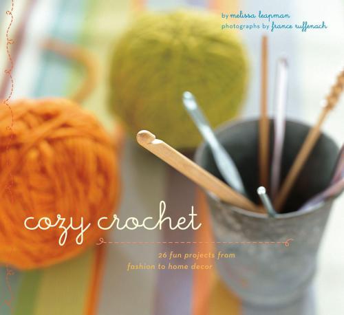 Cozy Crochet: Learn to Make 26 Fun Projects From Fashion to Home Decor