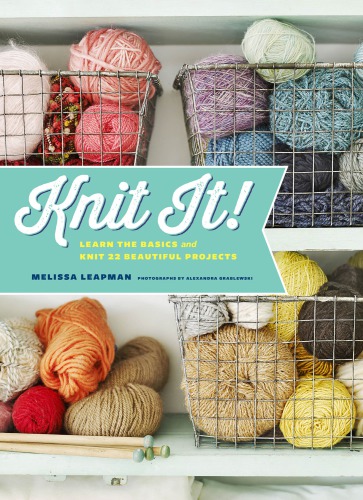 Knit it!: learn the basics and knit 22 beautiful projects
