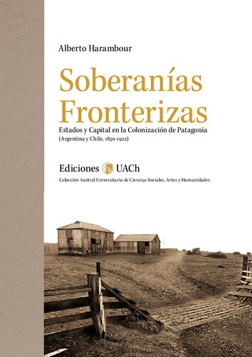 Soberanías fronterizas : estados y capital en la colonización de Patagonia (Argentina y Chile, 1830-1922)