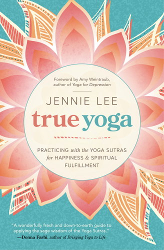 True yoga: practicing with the yoga sutras for happiness & spiritual fulfillment