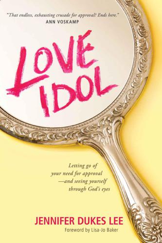Love Idol: Letting Go of Your Need for Approval--and Seeing Yourself through Gods Eyes