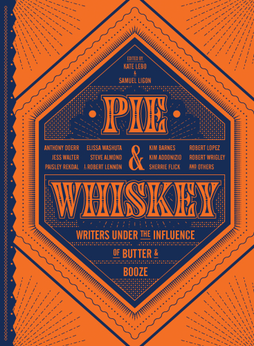 Pie & Whiskey: writers under the influence of butter & booze