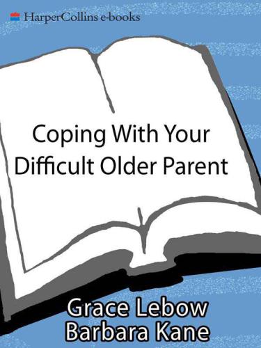Coping with your difficult older parent: a guide for stressed-out children