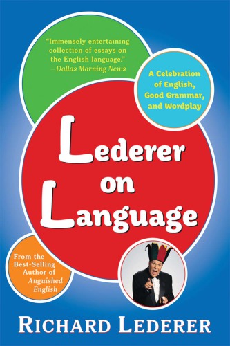 Lederer on language: a celebration of English, good grammar and wordplay