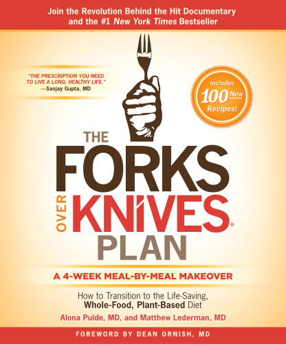 The forks over knives plan: how to transition to the life-saving, whole-food, plant-based diet