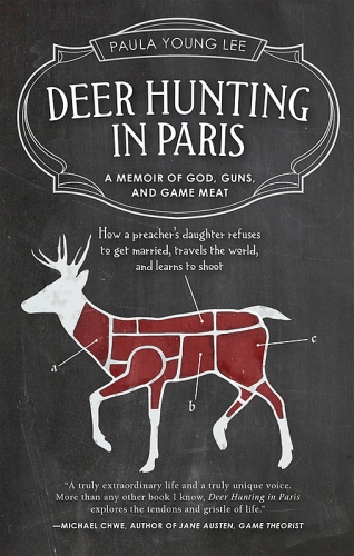 Deer hunting in Paris: a memoir of God, guns, and game meat
