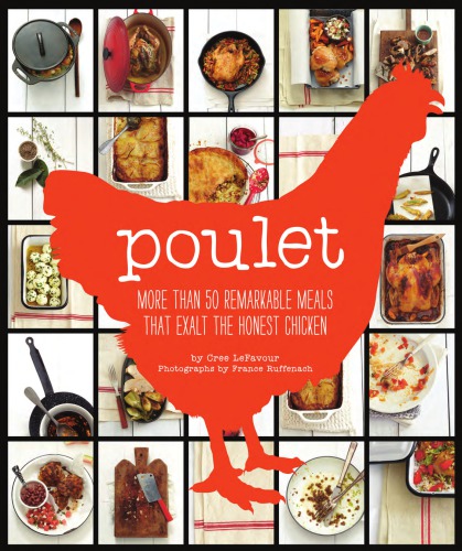 Poulet: more than 50 remarkable meals that exalt the honest chicken