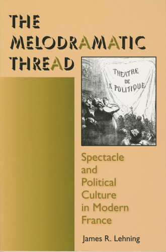 The melodramatic thread spectacle and political culture in modern France