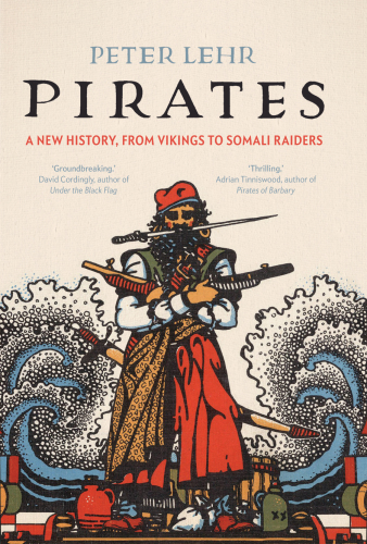 Pirates: a new history, from vikings to somali raiders