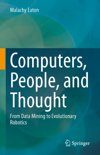 Computers, People, And Thought: From Data Mining To Evolutionary Robotics