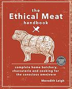 The ethical meat handbook: complete home butchery, charcuterie and cooking for the conscious omnivore