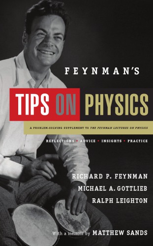Feynman's tips on physics: reflections, advice, insights, practice: a problem-solving supplement to the Feynman lectures on physics