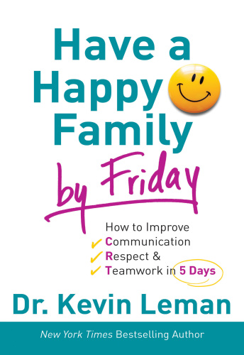 Have a Happy Family by Friday: How to Improve Communication, Respect & Teamwork in 5 Days