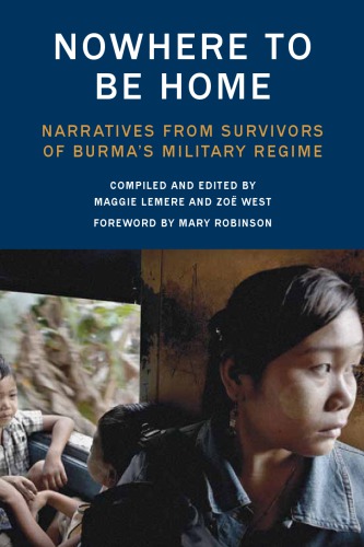 Nowhere to be home: narratives from survivors of Burma's military regime