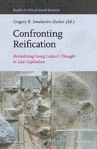 Confronting Reification: Revitalizing Georg Lukács's Thought in Late Capitalism