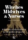Witches, Midwives, and Nurses: A History of Women Healers (Contemporary Classics)