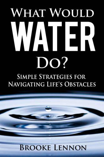 What would water do?: Simple strategies for navigating life's obstacles