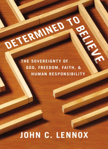 Determined to believe?: the sovereignty of God, freedom, faith, and human responsibility