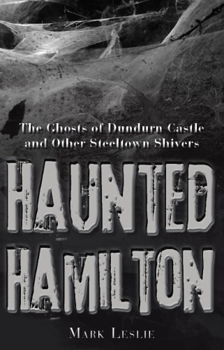 Haunted Hamilton: the ghosts of Dundurn Castle and other Steeltown shivers