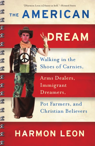 The American dream: walking in the shoes of carnies, arms dealers, immigrant dreamers, pot farmers, and Christian believers