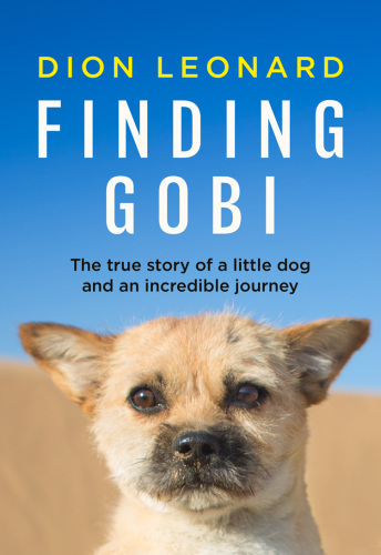 Finding Gobi (Main Edition): The True Story of a Little Dog and an Incredible Journey