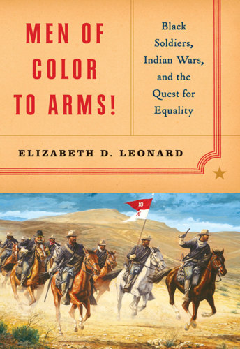 Men of color to arms!: Black soldiers, Indian wars, and the quest for equality